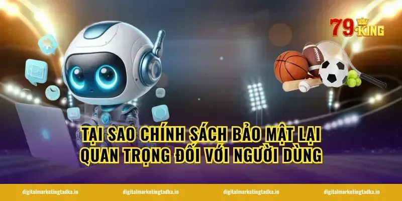 Tại sao chính sách bảo mật lại quan trọng đối với người dùng
