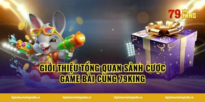 Giới thiệu tổng quan sảnh cược game bài cùng 79KING