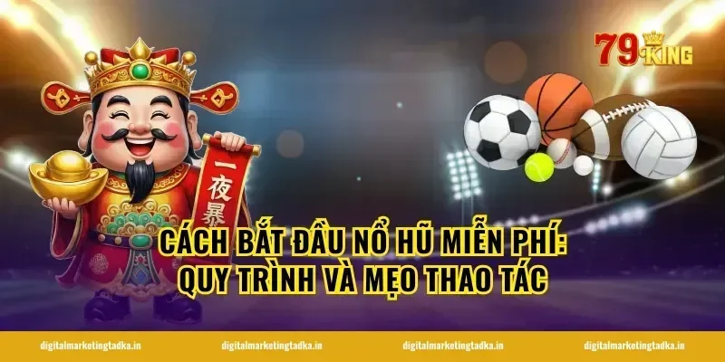 Cách bắt đầu nổ hũ miễn phí: quy trình và mẹo thao tác