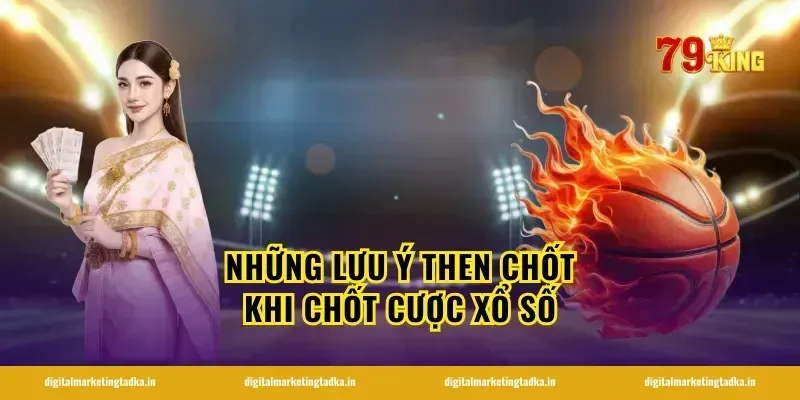 Những lưu ý then chốt khi chốt cược xổ số