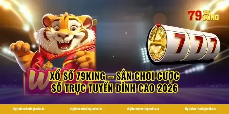 Xổ Số 79KING – Sân Chơi Cược Số Trực Tuyến Đỉnh Cao 2026